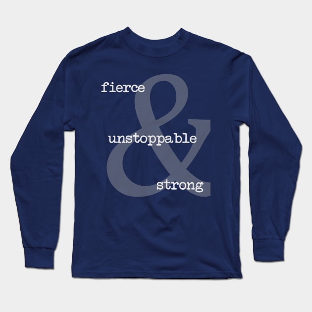 Fierce Unstoppable Strong Long Sleeve T-Shirt by Girona